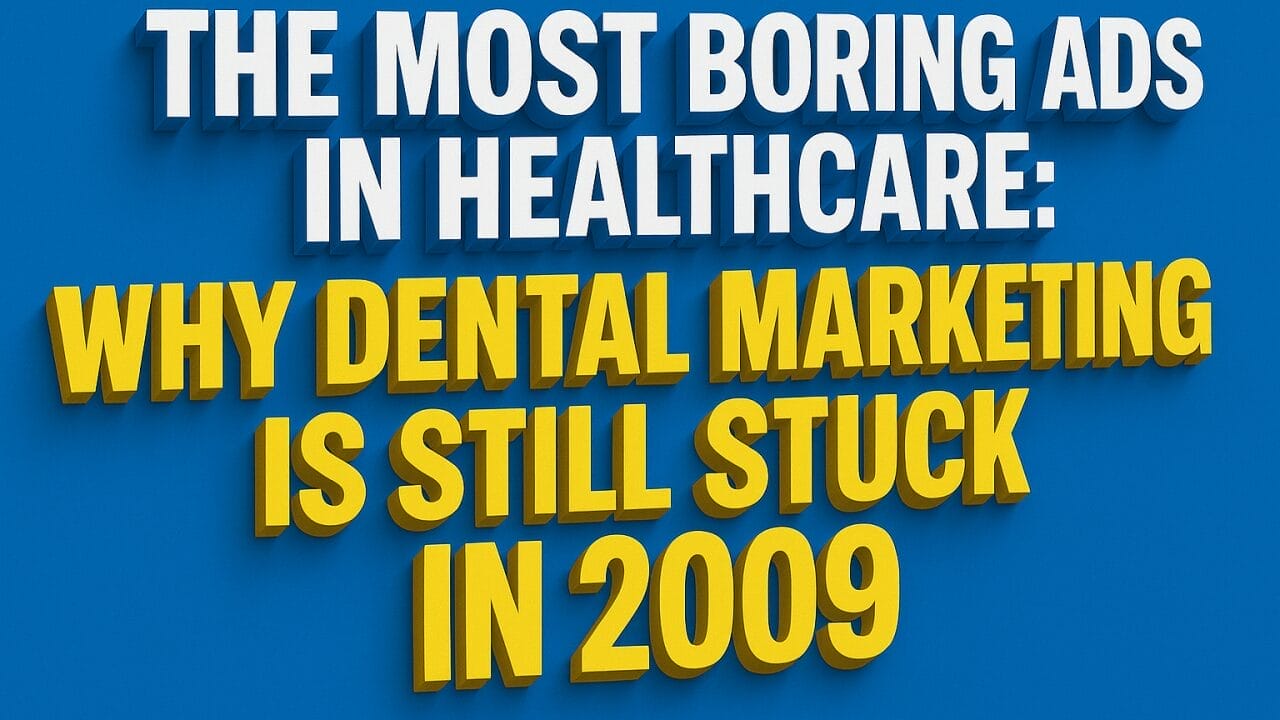 Text graphic stating: "The most boring ads in healthcare: Why dental marketing is still stuck in 2009" on a blue background.